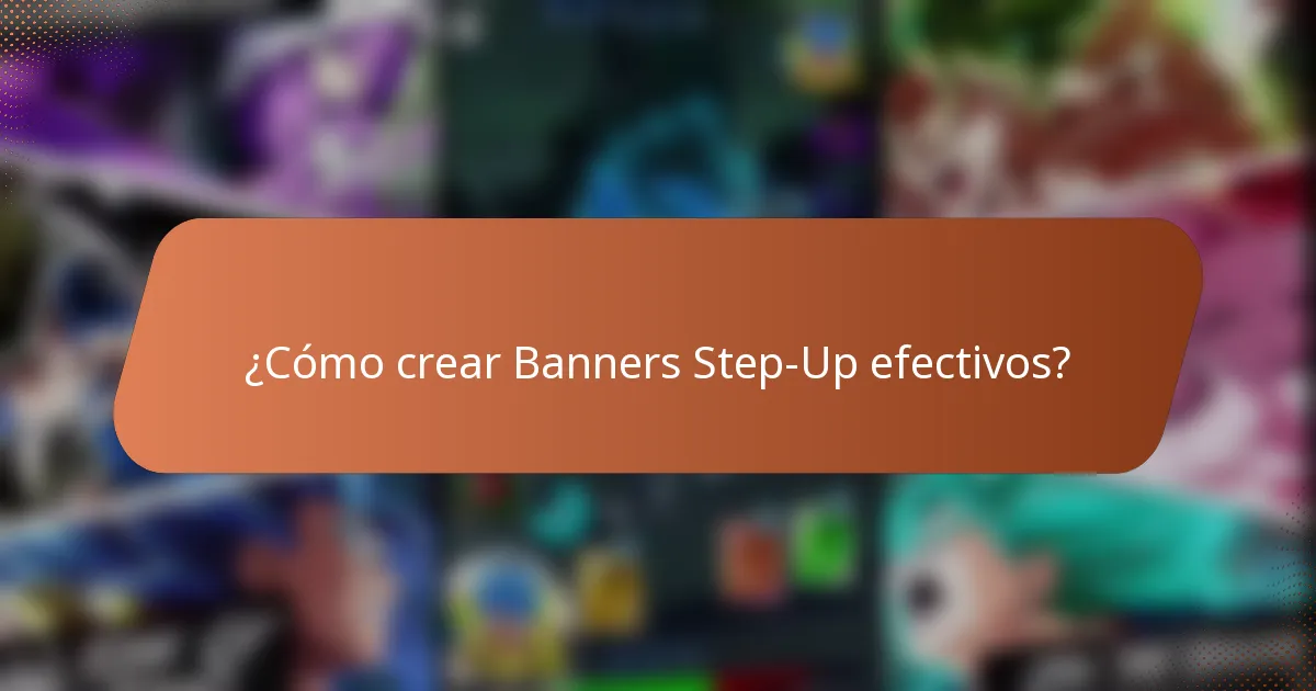 ¿Cómo crear Banners Step-Up efectivos?