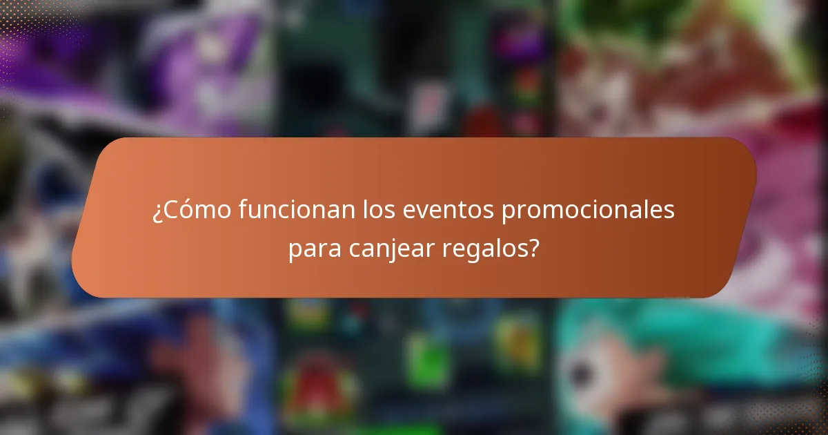 ¿Cómo funcionan los eventos promocionales para canjear regalos?