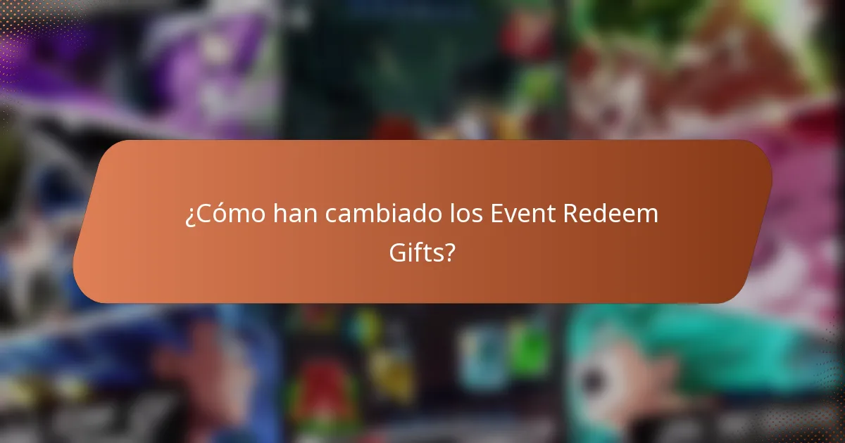 ¿Cómo han cambiado los Event Redeem Gifts?