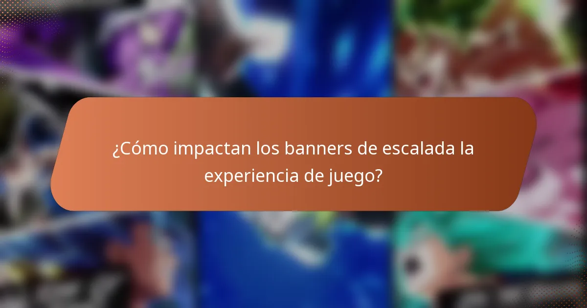 ¿Cómo impactan los banners de escalada la experiencia de juego?