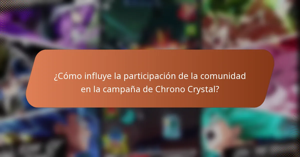 ¿Cómo influye la participación de la comunidad en la campaña de Chrono Crystal?