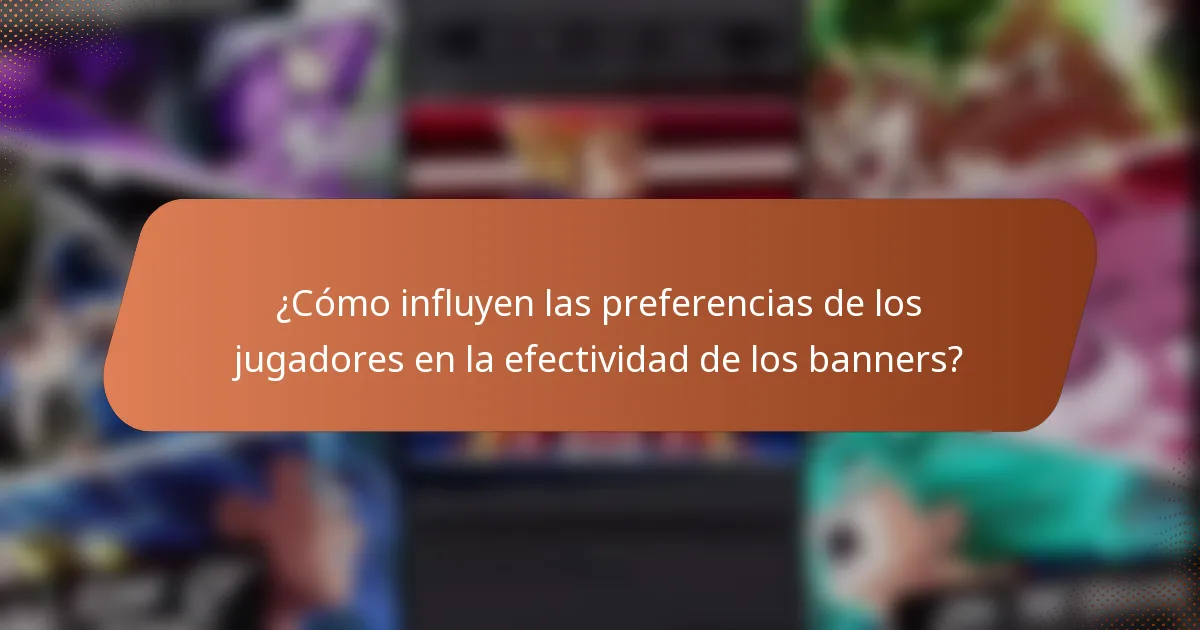¿Cómo influyen las preferencias de los jugadores en la efectividad de los banners?