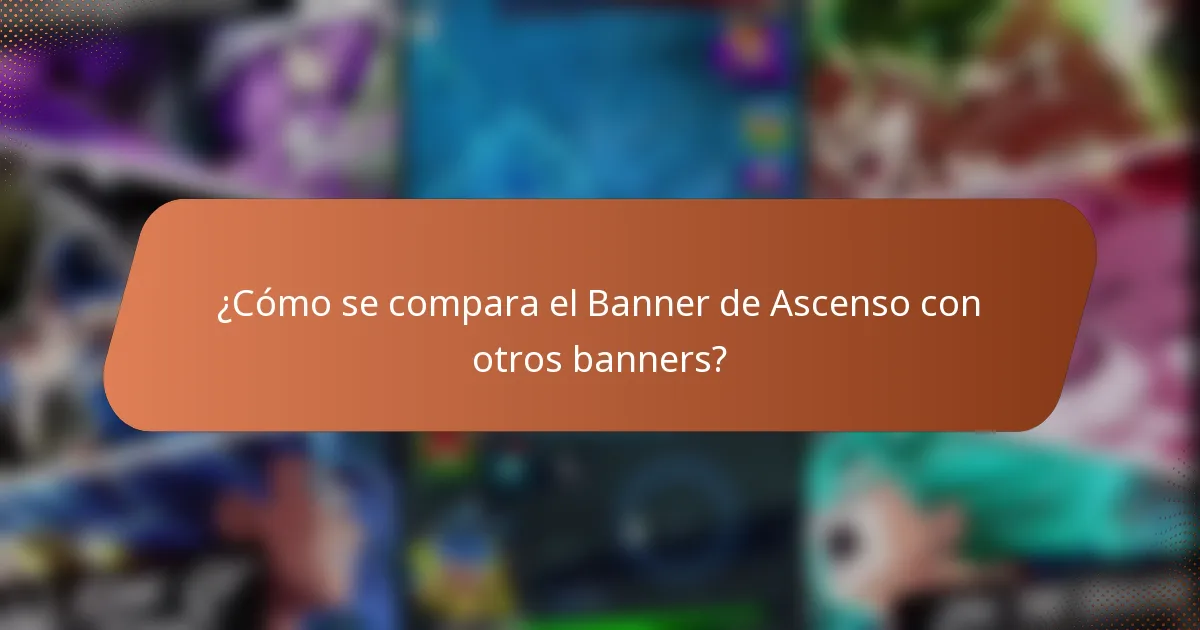 ¿Cómo se compara el Banner de Ascenso con otros banners?