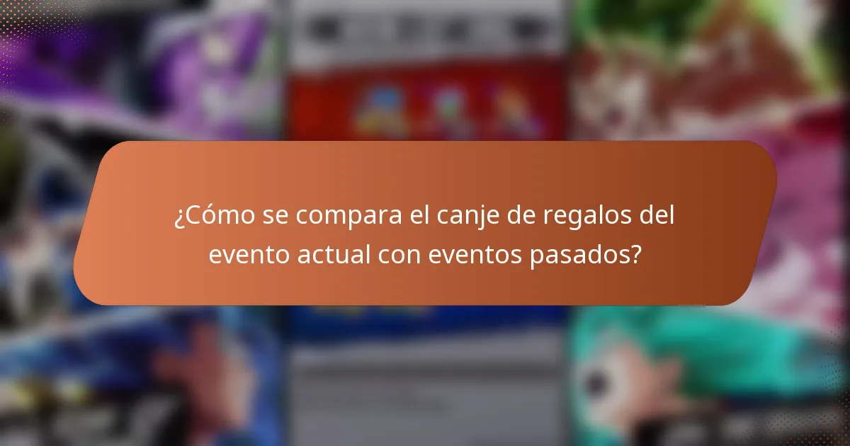 ¿Cómo se compara el canje de regalos del evento actual con eventos pasados?