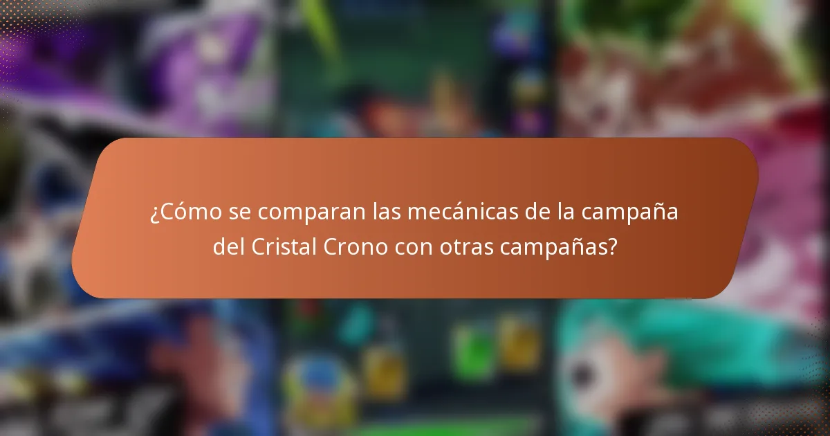 ¿Cómo se comparan las mecánicas de la campaña del Cristal Crono con otras campañas?