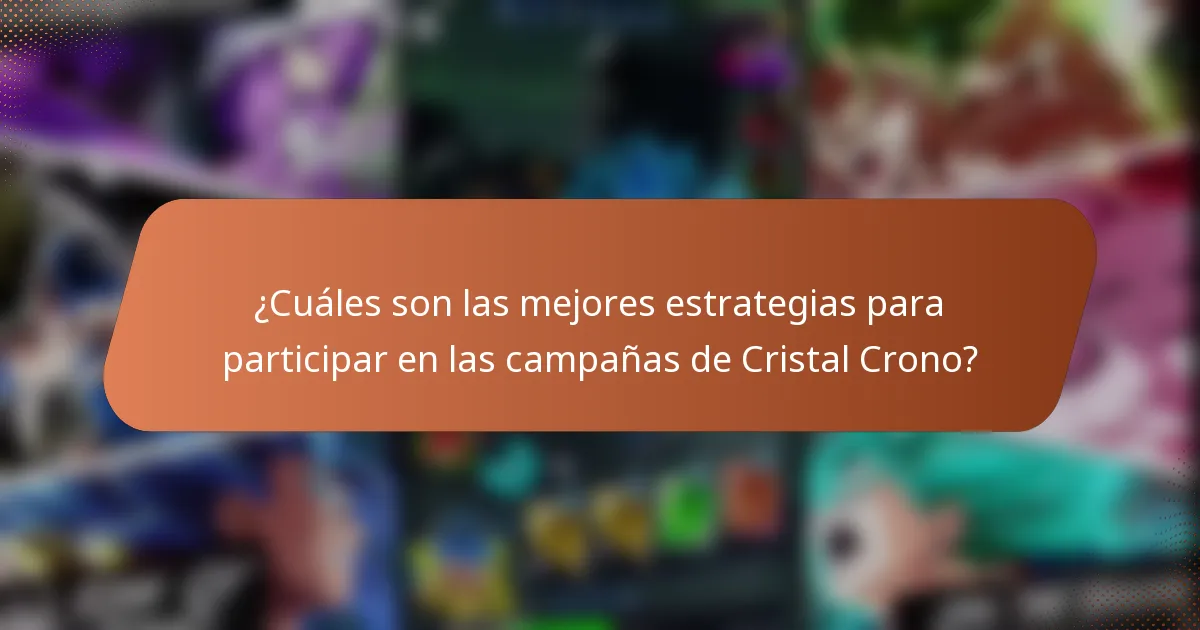 ¿Cuáles son las mejores estrategias para participar en las campañas de Cristal Crono?