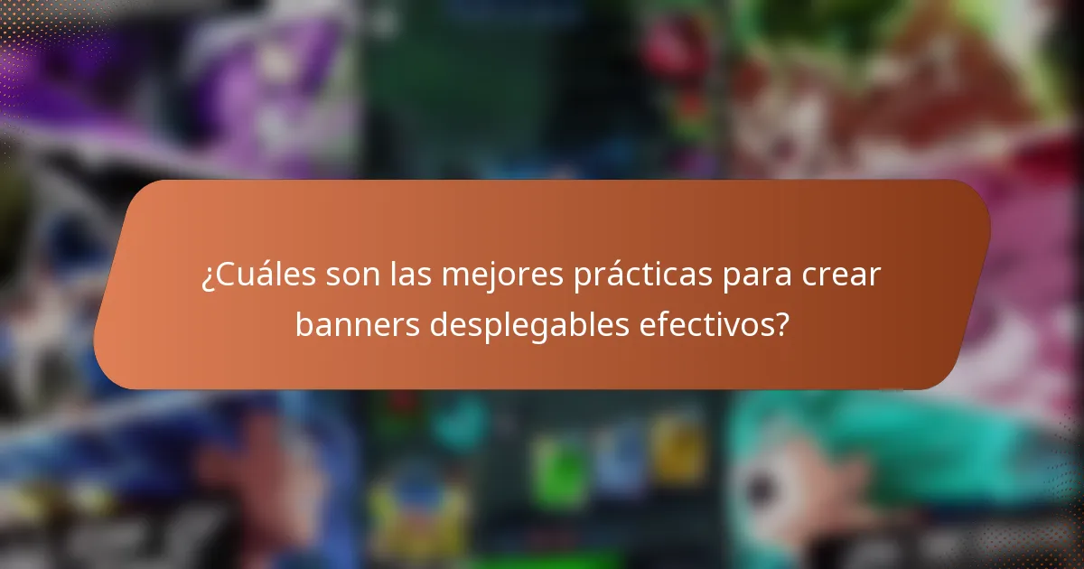 ¿Cuáles son las mejores prácticas para crear banners desplegables efectivos?