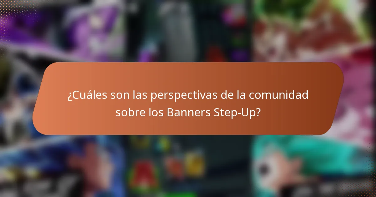 ¿Cuáles son las perspectivas de la comunidad sobre los Banners Step-Up?