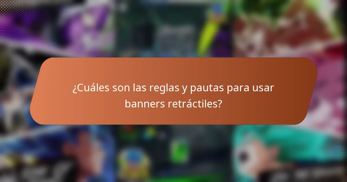 ¿Cuáles son las reglas y pautas para usar banners retráctiles?