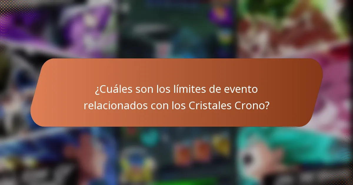 ¿Cuáles son los límites de evento relacionados con los Cristales Crono?