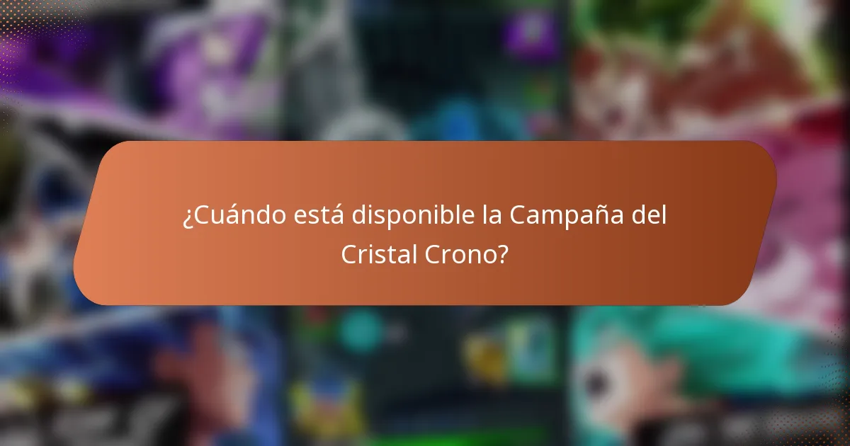 ¿Cuándo está disponible la Campaña del Cristal Crono?