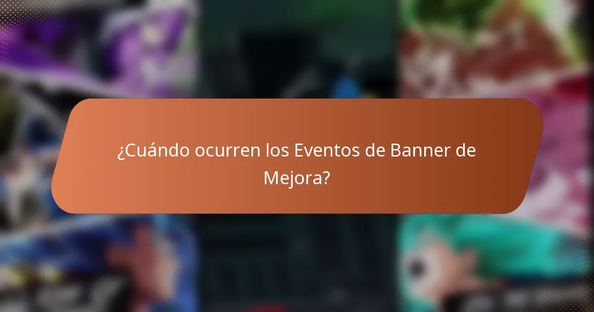 ¿Cuándo ocurren los Eventos de Banner de Mejora?