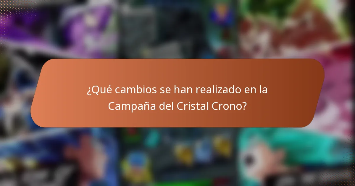 ¿Qué cambios se han realizado en la Campaña del Cristal Crono?