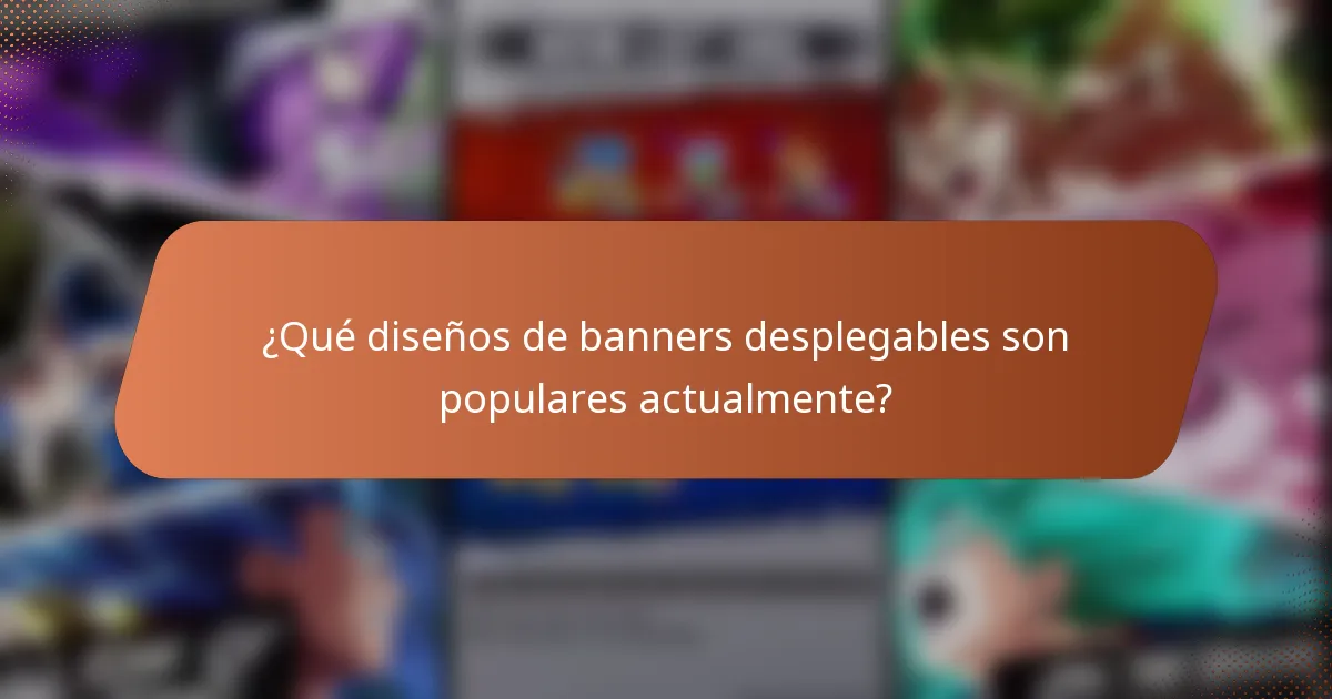 ¿Qué diseños de banners desplegables son populares actualmente?