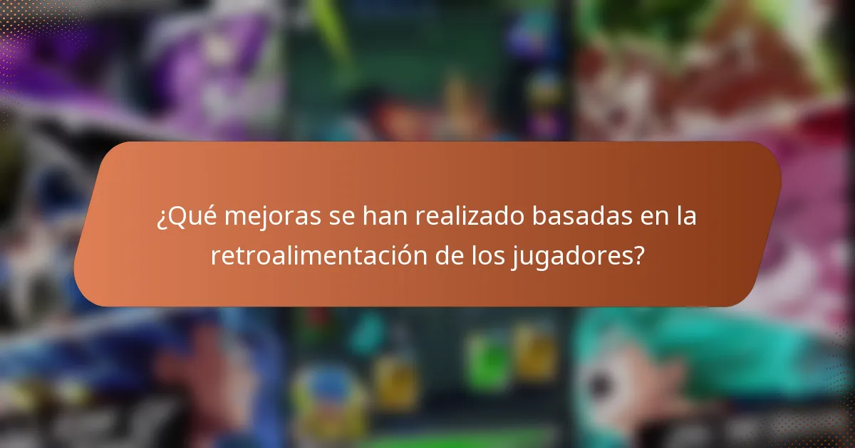 ¿Qué mejoras se han realizado basadas en la retroalimentación de los jugadores?