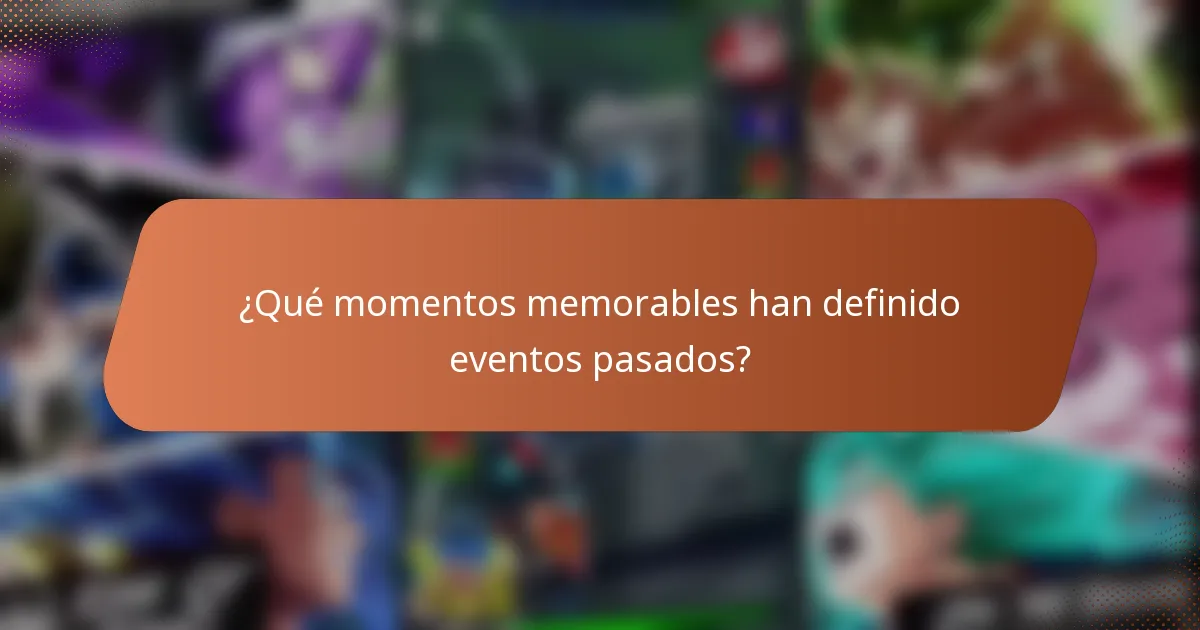 ¿Qué momentos memorables han definido eventos pasados?