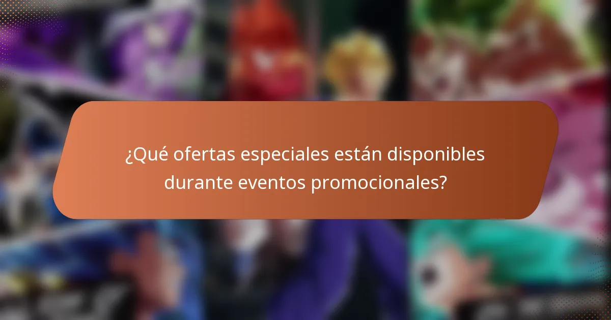 ¿Qué ofertas especiales están disponibles durante eventos promocionales?