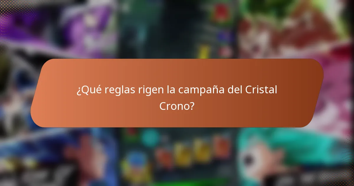 ¿Qué reglas rigen la campaña del Cristal Crono?